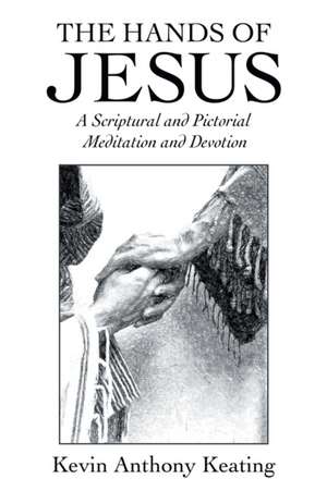 The Hands of Jesus de Kevin Anthony Keating