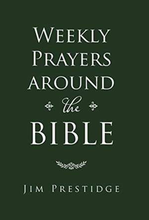 Weekly Prayers Around the Bible de Jim Prestidge