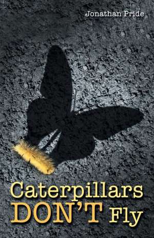 Caterpillars Don't Fly de Jonathan Pride