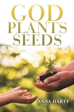 God Plants Seeds de Anna Hartt