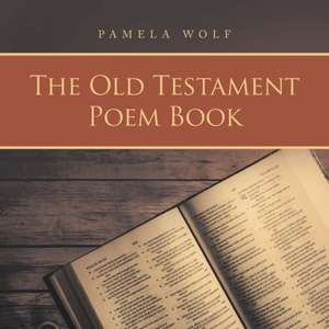 The Old Testament Poem Book de Pamela Wolf