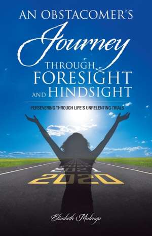 An Obstacomer's Journey Through Foresight and Hindsight de Elizabeth Mulenga