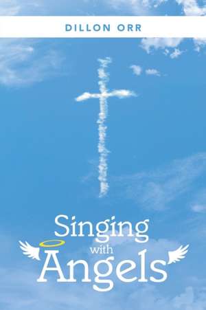 Singing with Angels de Dillon Orr