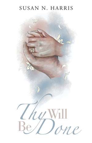Thy Will Be Done de Susan N. Harris