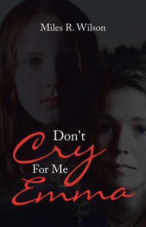 Don't Cry for Me Emma de Miles R. Wilson