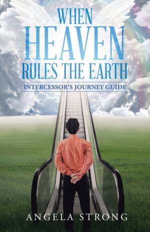 When Heaven Rules the Earth de Angela Strong