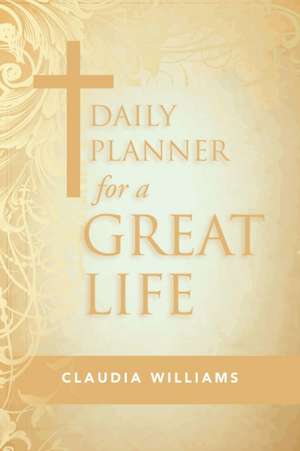 Daily Planner for a Great Life de Claudia Williams