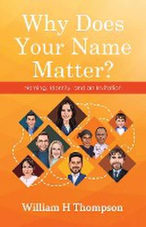 Why Does Your Name Matter? de William H Thompson