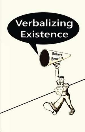 Verbalizing Existence de Robert Benefiel