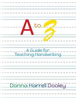 A to Z a Guide for Teaching Handwriting de Dooley, Donna Harrell