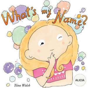 What's My Name? Alicia de Tiina Walsh