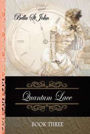 Quantum Lace Book Three de St John, Leigh (Bella)