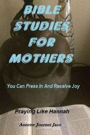 Bible Studies for Mothers de Annette Journet Jaco