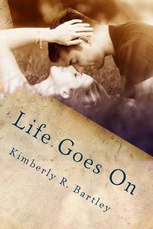 Life Goes on de Kimberly R. Bartley