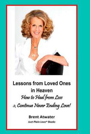 Lessons from Loved Ones in Heaven de Brent Atwater