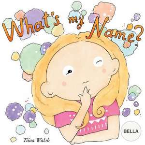 What's My Name? Bella de Tiina Walsh