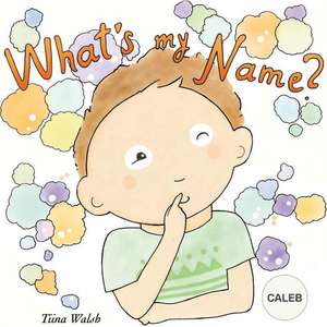 What's My Name? Caleb de Tiina Walsh