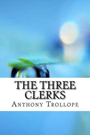 The Three Clerks de Anthony Trollope