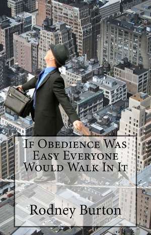 If Obedience Was Easy Everyone Would Walk in It de Rodney Burton