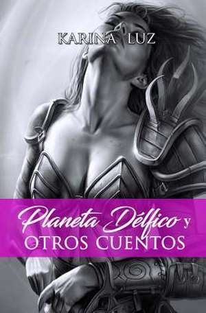 Planeta Delfico y Otros Cuentos de Karina Luz