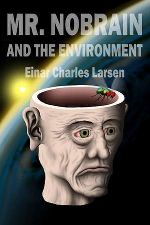 Mr. Nobrain and the Environment de Larsen, Einar Charles