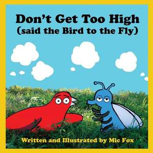 Don't Get Too High (Said the Bird to the Fly) de Fox, MIC