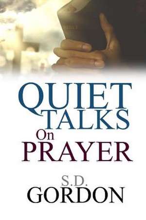 Quiet Talks on Prayer de S. D. Gordon