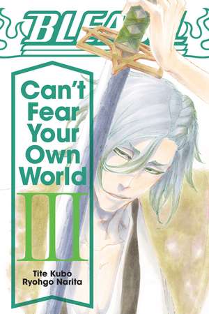 Bleach: Can't Fear Your Own World, Vol. 3 de Ryohgo Narita