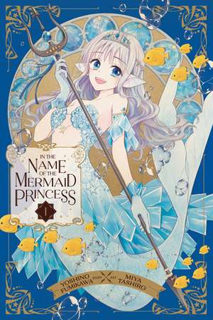 In the Name of the Mermaid Princess, Vol. 1 de Yoshino Fumikawa