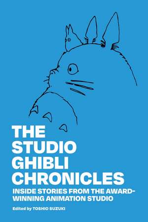 The Studio Ghibli Chronicles: Inside Stories from the Award-Winning Animation Studio de Toshio Suzuki