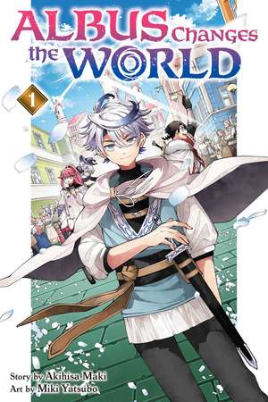 Albus Changes the World, Vol. 1 de Akihisa Maki