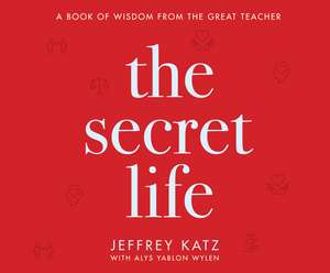 The Secret Life: A Book of Wisdom from the Great Teacher de George Newbern