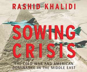 Sowing Crisis: The Cold War and American Dominance in the Middle East de Ray Grover