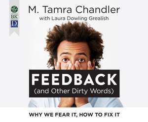 Feedback (and Other Dirty Words): Why We Fear It, How to Fix It de M. Tamra Chandler