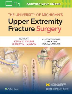 The University of Michigan's Upper Extremity Fracture Surgery de Kevin C Chung MD, MS