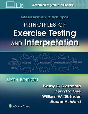 Wasserman & Whipp's Principles of Exercise Testing and Interpretation: Including Pathophysiology and Clinical Applications de Kathy E. Sietsema MD