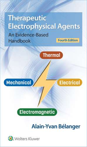 Therapeutic Electrophysical Agents: An Evidence-Based Handbook de Alain Belanger PhD