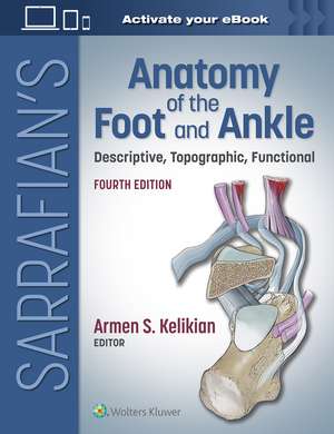 Sarrafian's Anatomy of the Foot and Ankle: Descriptive, Topographic, Functional de Armen S. Kelikian