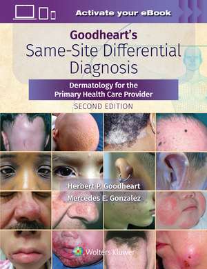 Goodheart's Same-Site Differential Diagnosis: Dermatology for the Primary Health Care Provider de Herbert Goodheart