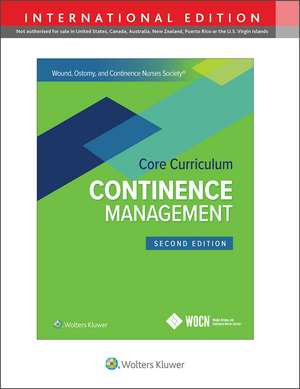 Wound, Ostomy and Continence Nurses Society Core Curriculum: Continence Management de JoAnn Ermer-Seltun