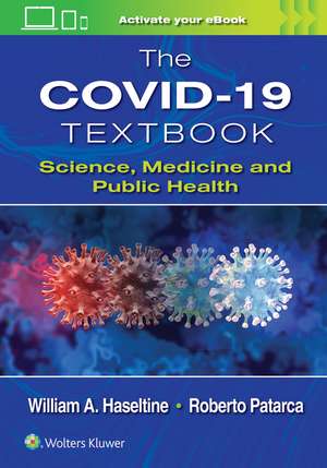 The COVID-19 Textbook: Science, Medicine and Public Health de William A. Haseltine