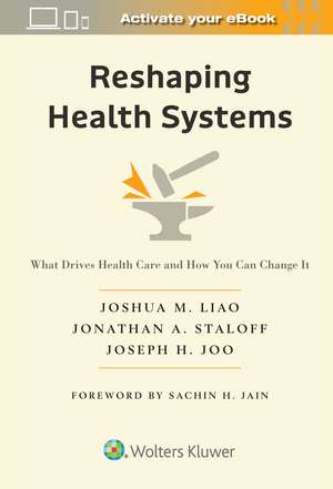 Reshaping Health Systems: What Drives Health Care and How You Can Change It de Joshua M. Liao