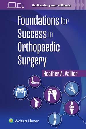 Foundations for Success in Orthopaedic Surgery de Heather A. Vallier