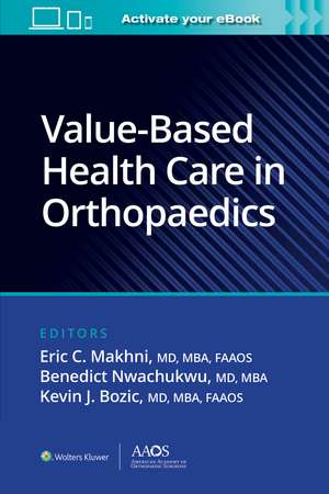 Value-Based Health Care in Orthopaedics de Eric C. Makhni MD, MBA, FAAOS