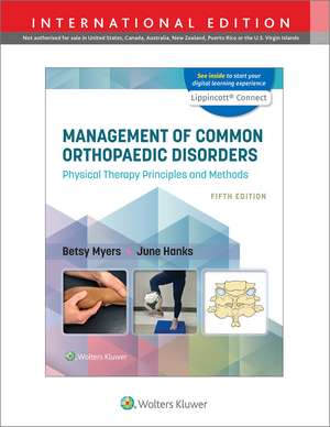 Management of Common Orthopaedic Disorders: Physical Therapy Principles and Methods 5e Lippincott Connect International Edition Print Book and Digital Access Card Package de Betsy Myers