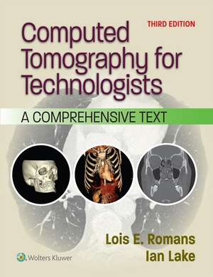 Computed Tomography for Technologists: A Comprehensive Text de LOIS E. ROMANS BA,RT(R)(CT)