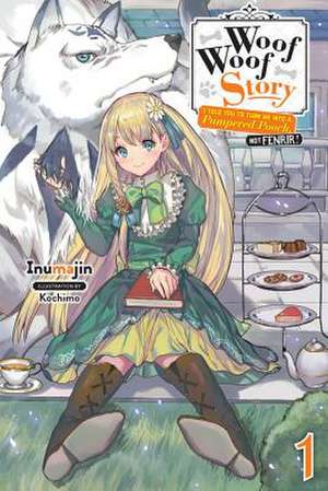 Woof Woof Story: I Told You to Turn Me Into a Pampered Pooch, Not Fenrir!, Vol. 1 (light novel) de Kochimo Inumajin