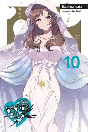 Do You Love Your Mom and Her Two-Hit Multi-Target Attacks?, Vol. 10 (light novel) de Dachima Inaka