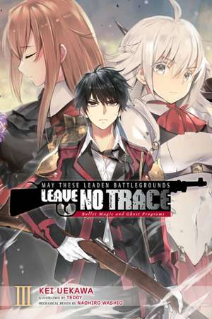 May These Leaden Battlegrounds Leave No Trace, Vol. 3 (Light Novel): Bullet Magic and Ghost Programs de Kei Uekawa