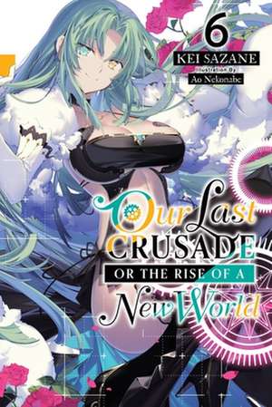 Our Last Crusade or the Rise of a New World, Vol. 6 (light novel) de Kei Sazane